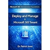 Microsoft 365 Administration Foundations: Deploy and Manage a Microsoft 365 Tenant