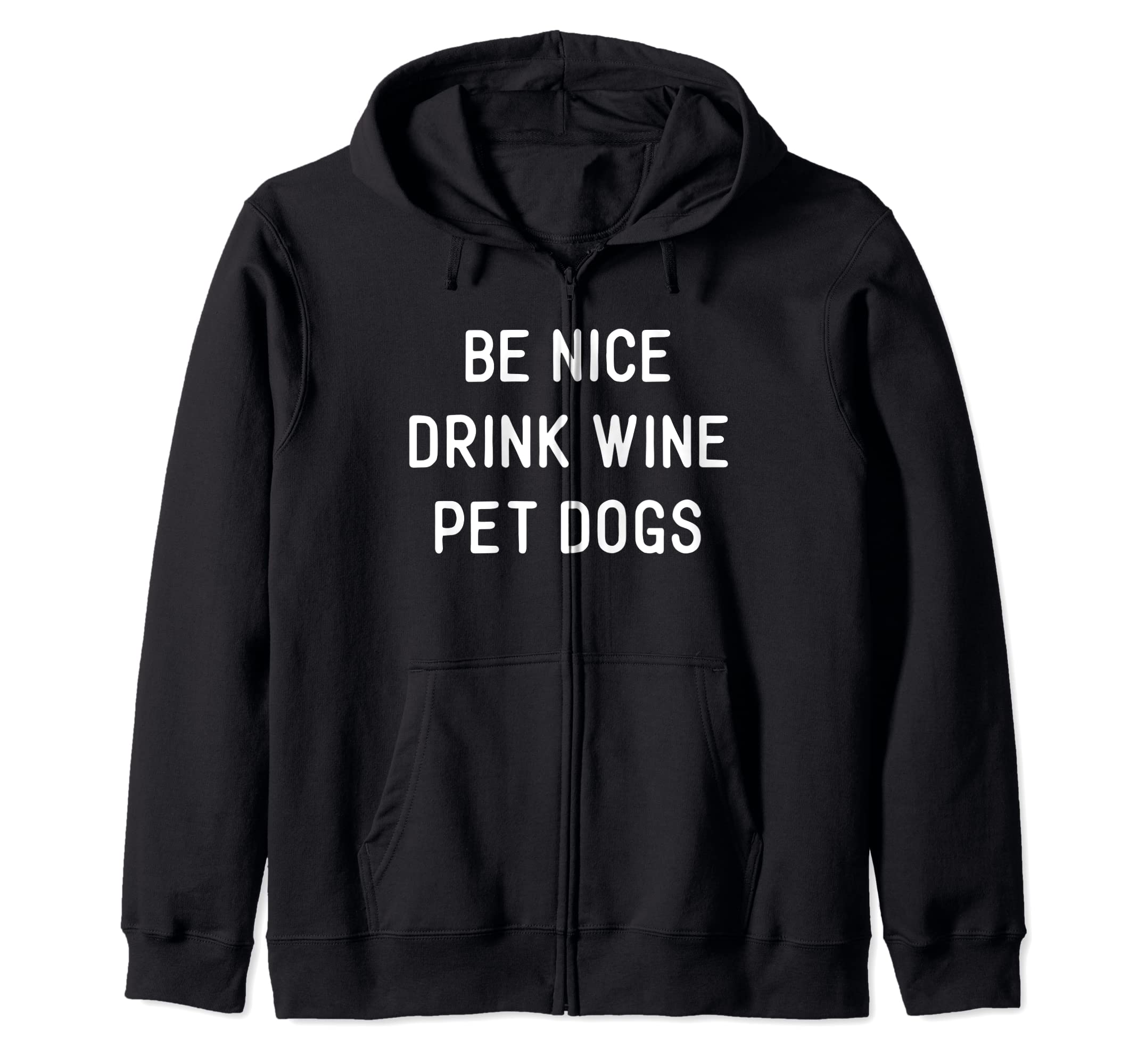 Be Nice Drink Wine Pet Dogs Funny Wine Dog Quote Saying Meme Zip Hoodie