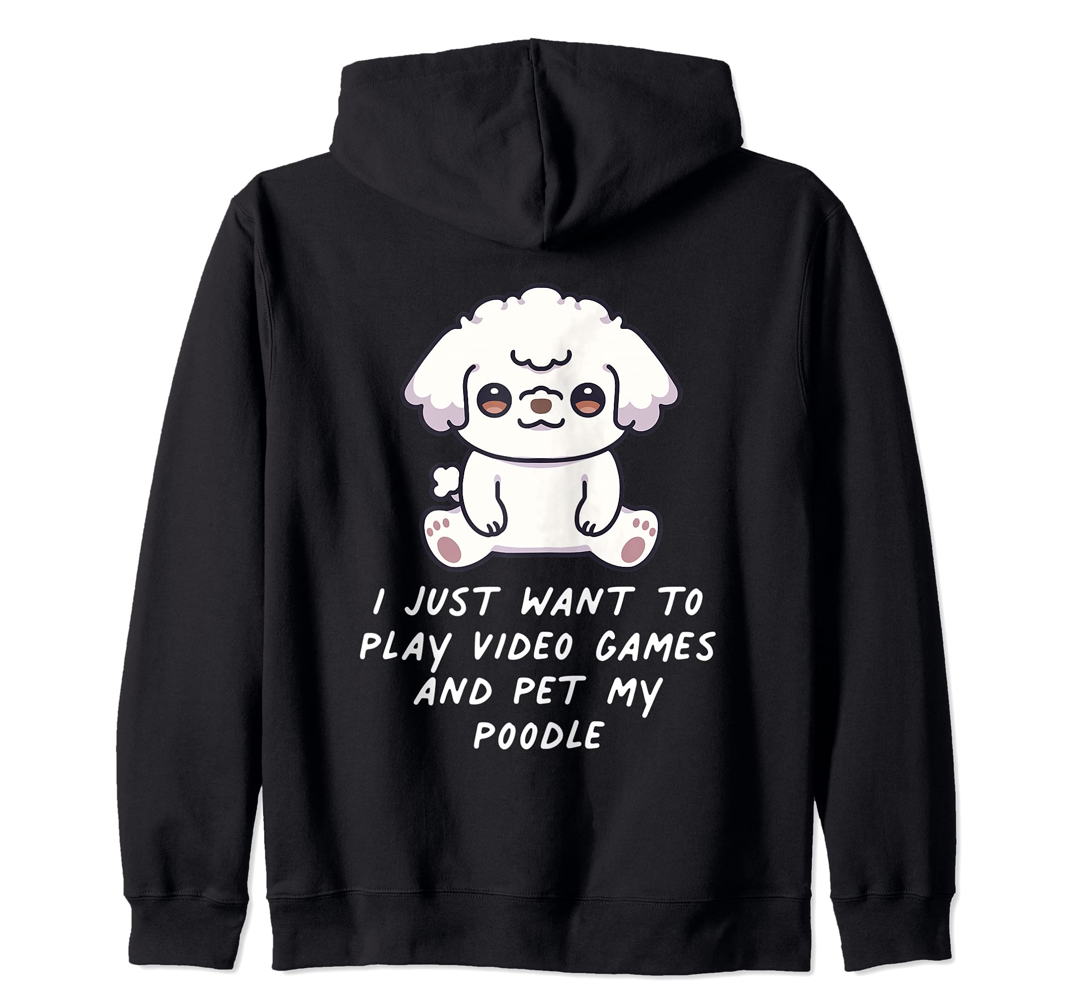 I Just Want To Play Video Games And Pet My Poodle Dog Kawaii Zip Hoodie