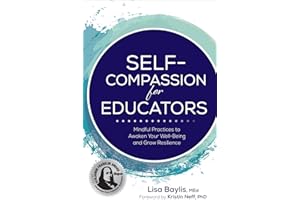Self-Compassion for Educators: Mindful Practices to Awaken Your Well-Being and Grow Resilience