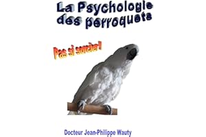 La psychologie des perroquets: Pas si sorcier! (Les oiseaux, pas si sorcier!) (French Edition)