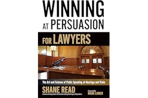 Winning at Persuasion for Lawyers: The Art and Science of Public Speaking at Hearings and Trials