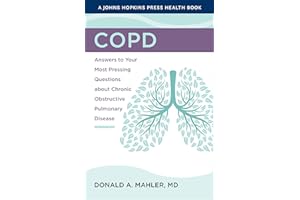 COPD: Answers to Your Most Pressing Questions about Chronic Obstructive Pulmonary Disease (A Johns Hopkins Press Health Book)
