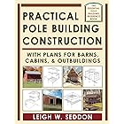 Practical Pole Building Construction: With Plans for Barns, Cabins, & Outbuildings