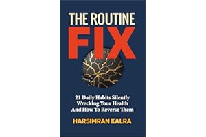 The Routine Fix: 21 Daily Habits Silently Wrecking Your Health and How to Reverse Them