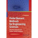 Finite Element Methods for Engineering Sciences: Theoretical Approach and Problem Solving Techniques