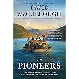 The Pioneers: The Heroic Story of the Settlers Who Brought the American Ideal West