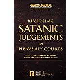 Reversing Satanic Judgments in Heavenly Courts: Prayers for Cleansing Ancestral Bloodlines in the Courts of Heaven (The Courts of Heaven, Courtroom ... Courtroom of Heaven, Heavens Courtroom)