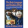 The Body Language and Emotion of Dogs: A Practical Guide to the Physical and Behavioral Displays Owners and Dogs Exchange and