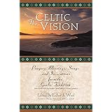 The Celtic Vision: Prayers, Blessings, Songs, and Invocations from the Gaelic Tradition