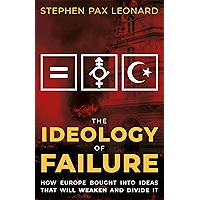 The Ideology of Failure: How Europe Bought Into Ideas That Will Weaken and Divide It book cover