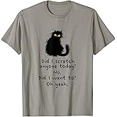 Sarcastic Cat Have I Scratched Anyone Today? Funny Black Cat T-Shirt