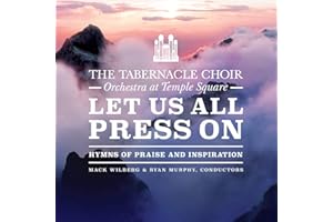 The Tabernacle Choir at Temple Square: Let Us All Press On - Hymns of Praise & Inspiration