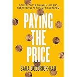 Paying the Price: College Costs, Financial Aid, and the Betrayal of the American Dream