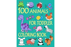100 Animals for Toddler Coloring Book: Easy and Fun Educational Coloring Pages of Animals for Little Kids Age 2-4, 4-8, Boys, Girls, Preschool and Kindergarten (Simple Coloring Book for Kids)