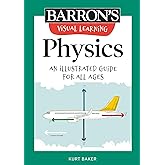 Visual Learning: Physics: An illustrated guide for all ages (Barron's Visual Learning)