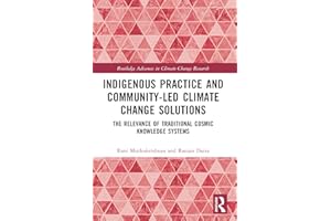 Indigenous Practice and Community-Led Climate Change Solutions: The Relevance of Traditional Cosmic Knowledge Systems