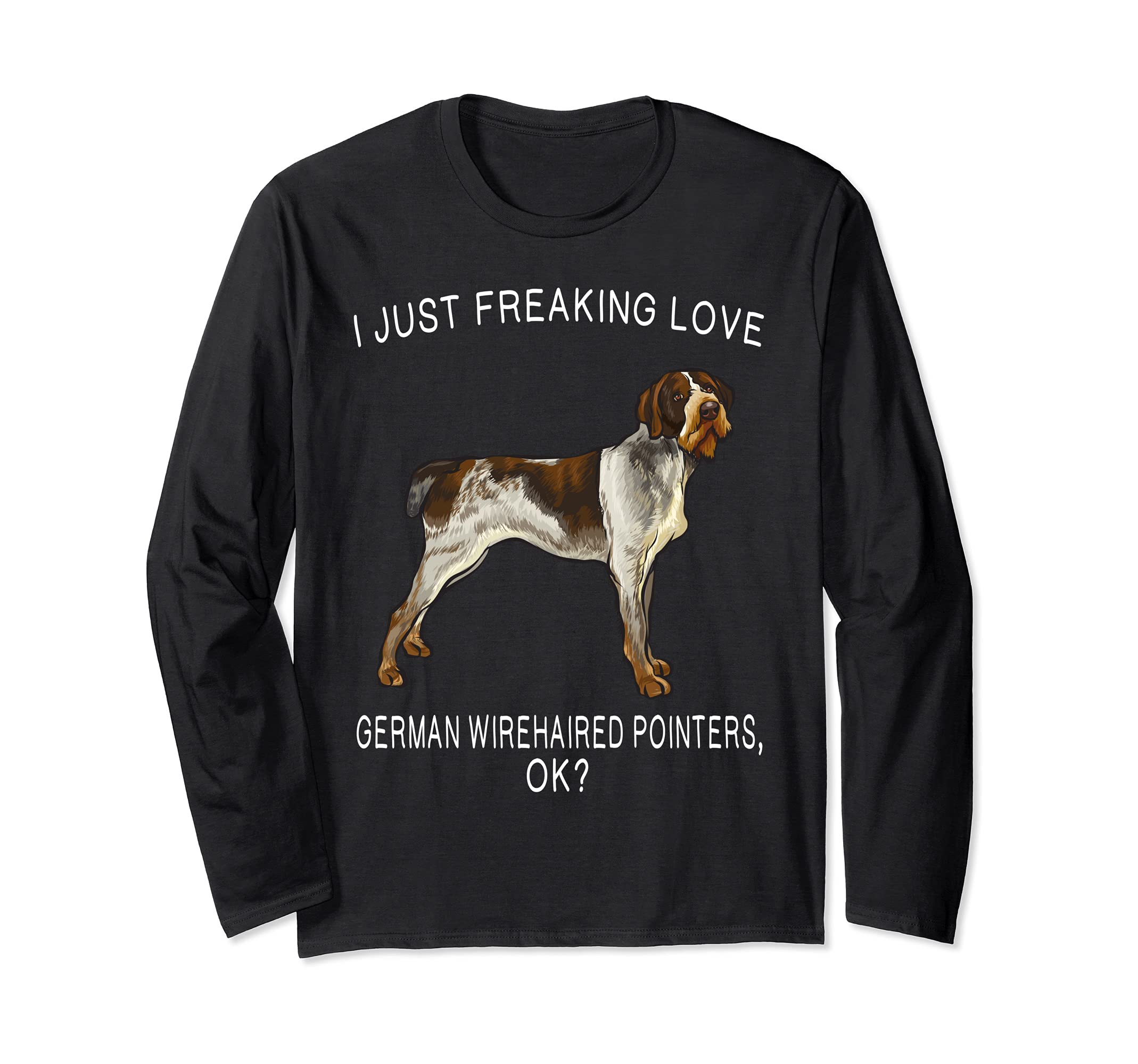 I Just Freaking Love German Wirehaired Pointers Ok? Dog Long Sleeve T-Shirt