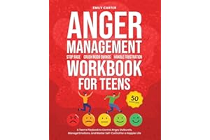 Anger Management Workbook for Teens: Stop Rage, Crush Mood Swings, Handle Frustration – A Teen’s Playbook to Control Angry Outbursts, Manage Emotions, ... for a Happier Life (Life Skill Handbooks)