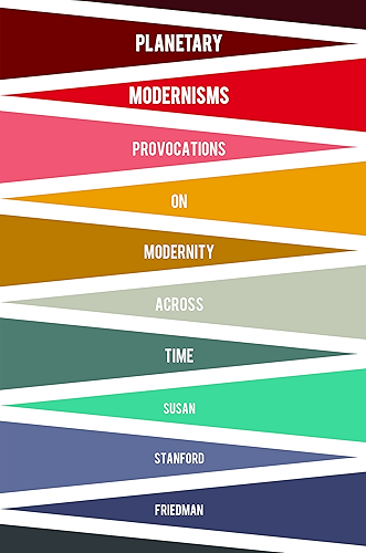 Download Planetary Modernisms: Provocations on Modernity Across Time (Modernist Latitudes) (English Edition) PDF
