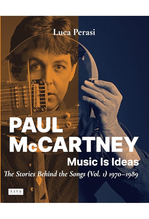 Paul McCartney: Music Is Ideas. The Stories Behind the Songs (Vol