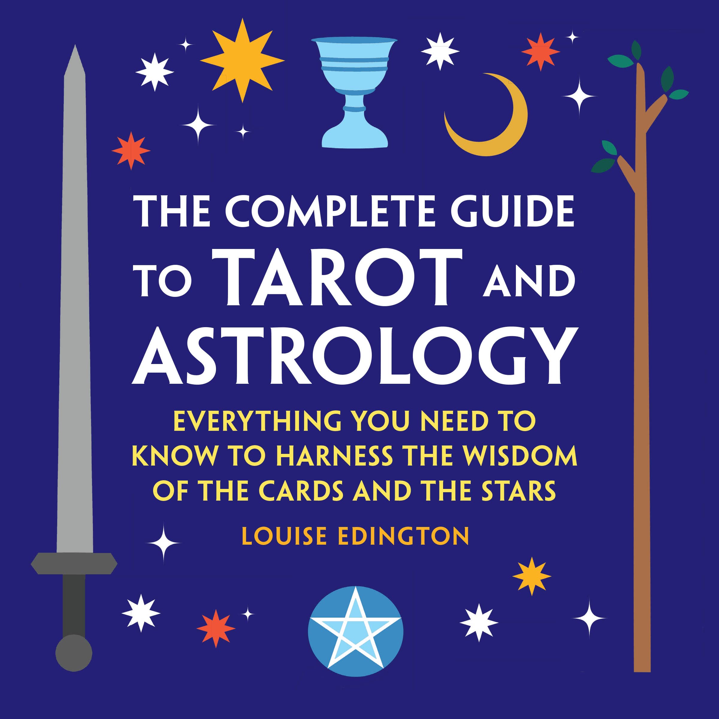 The Complete Guide to Tarot and Astrology: Everything You Need to Know to  Harness the Wisdom of the Cards and the Stars: Edington, Louise:  9798886086409: Amazon.com: Books