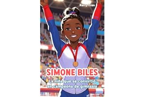 Simone Biles: La niña que se convirtió en campeona de gimnasia: Libro de biografía ilustrado para niños y niñas (Biografías deportivas para niños) (Spanish Edition)