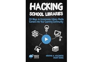 Hacking School Libraries: 10 Ways to Incorporate Library Media Centers into Your Learning Community (Hack Learning Series)