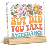 Funny Teacher Office Desk Decor Teacher School Secretary Gifts for Women, But Did You Take Attendance Acrylic Desk Plaque Sign for School Office Decoration