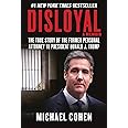 Disloyal: A Memoir: The True Story of the Former Personal Attorney to President Donald J. Trump