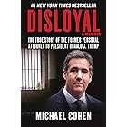 Disloyal: A Memoir: The True Story of the Former Personal Attorney to President Donald J. Trump
