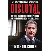 Disloyal: A Memoir: The True Story of the Former Personal Attorney to President Donald J. Trump