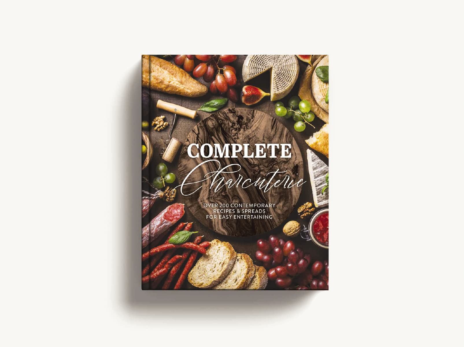 Complete Charcuterie: Over 200 Contemporary Spreads for Easy Entertaining (Charcuterie, Serving Boards, Platters, Entertaining) (Complete Cookbook Collection)