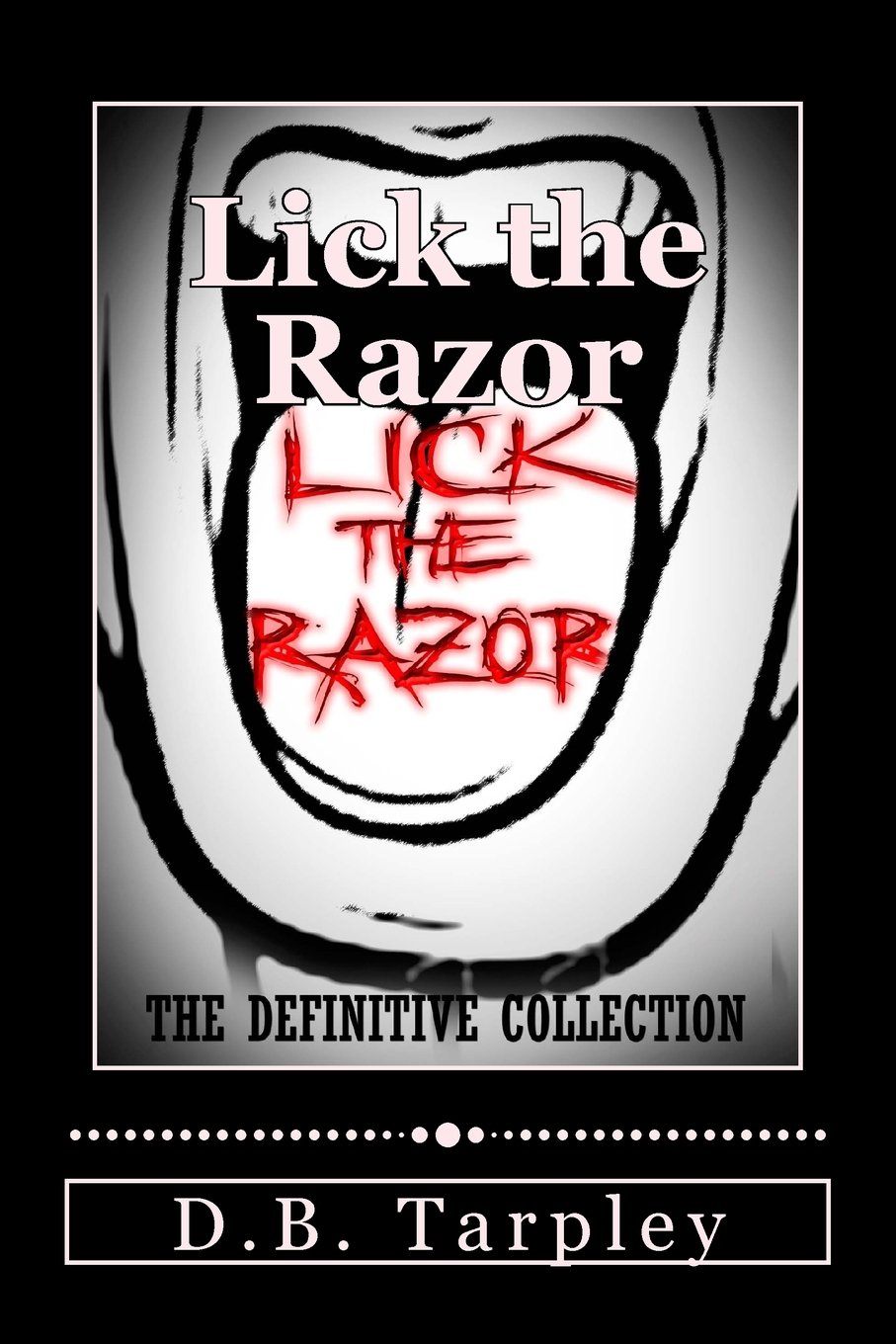 Lick The Razor The Definitive Collection Tarpley D B 9781539475781 Amazon Com Books