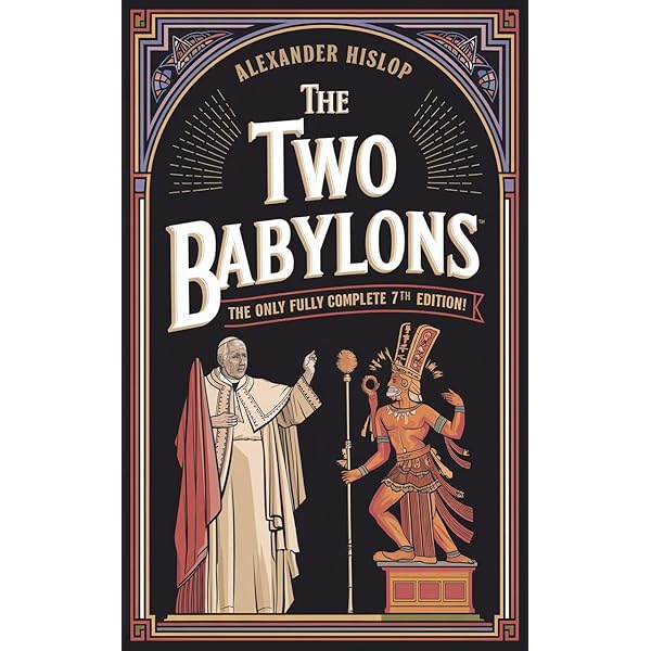The Two Babylons: The Only Fully Complete 7th Edition!: Hislop