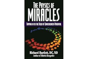 The Physics of Miracles: Tapping in to the Field of Consciousness Potential