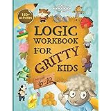 Logic Workbook for Gritty Kids: Spatial reasoning, math puzzles, word games, logic problems, activities, two-player games. (T