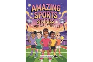 Amazing Sports Stories for Girl Athletes: 20 Inspiring Tales to Build Courage, Boost Confidence, and Instill Teamwork to Thri