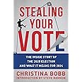 Stealing Your Vote: The Inside Story of the 2020 Election and What It Means for 2024