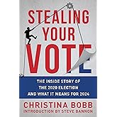 Stealing Your Vote: The Inside Story of the 2020 Election and What It Means for 2024