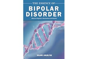 The Essence of Bipolar Disorder: Based on Progress in Neuroscience and Genetics
