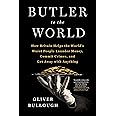 Butler to the World: The Book the Oligarchs Don't Want You to Read - How Britain Helps the World's Worst People Launder Money