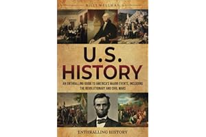 U.S. History: An Enthralling Guide to America's Major Events, Including the Revolutionary and Civil Wars (Exploring the Past)