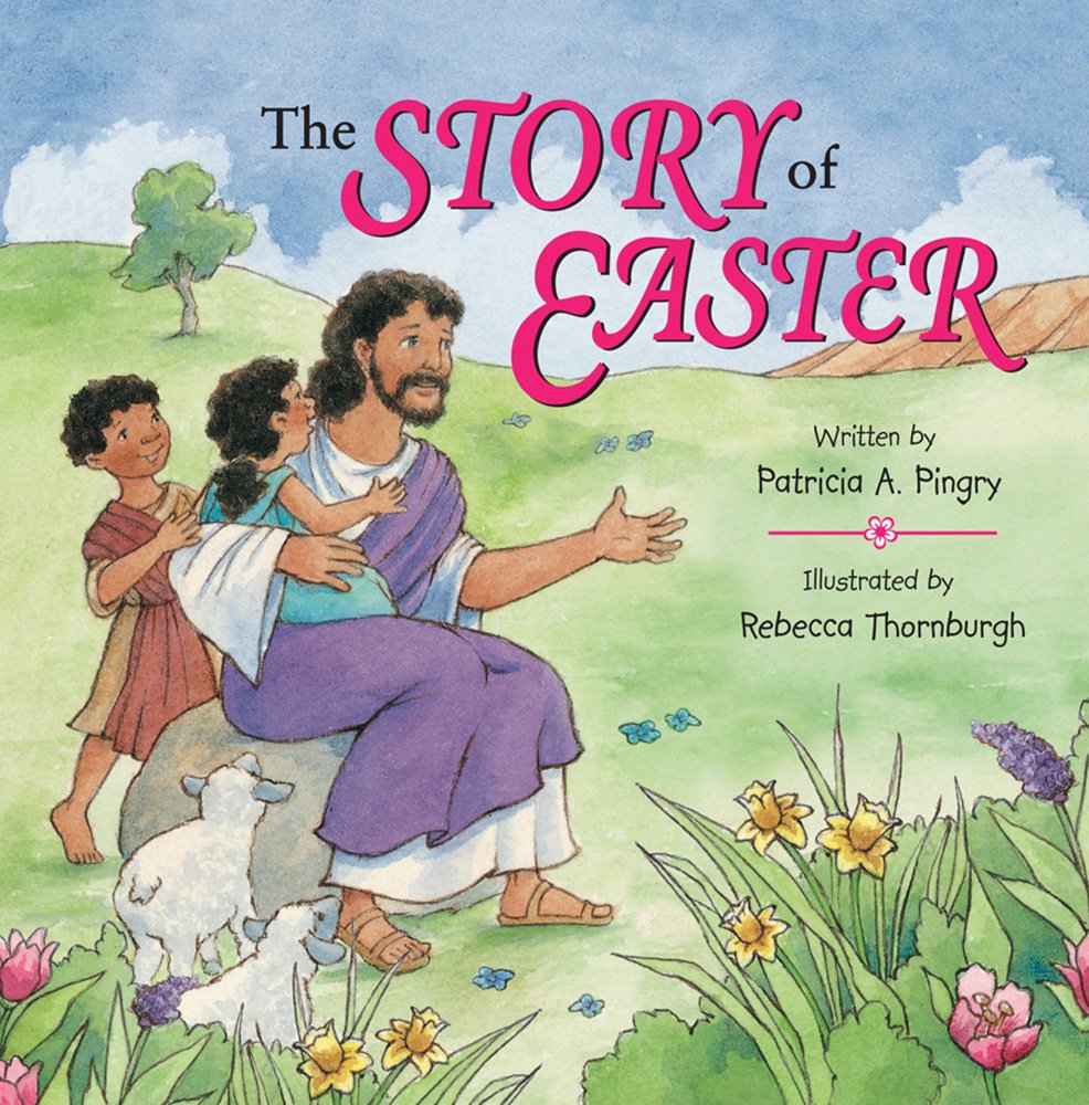 The Story Of Easter Patricia A Pingry 9780824956370 Amazon Com