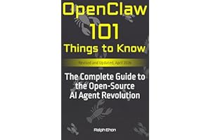 OpenClaw: 101 Things to Know: The Complete Guide to the Open-Source AI Agent Revolution