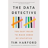 The Data Detective: Ten Easy Rules to Make Sense of Statistics