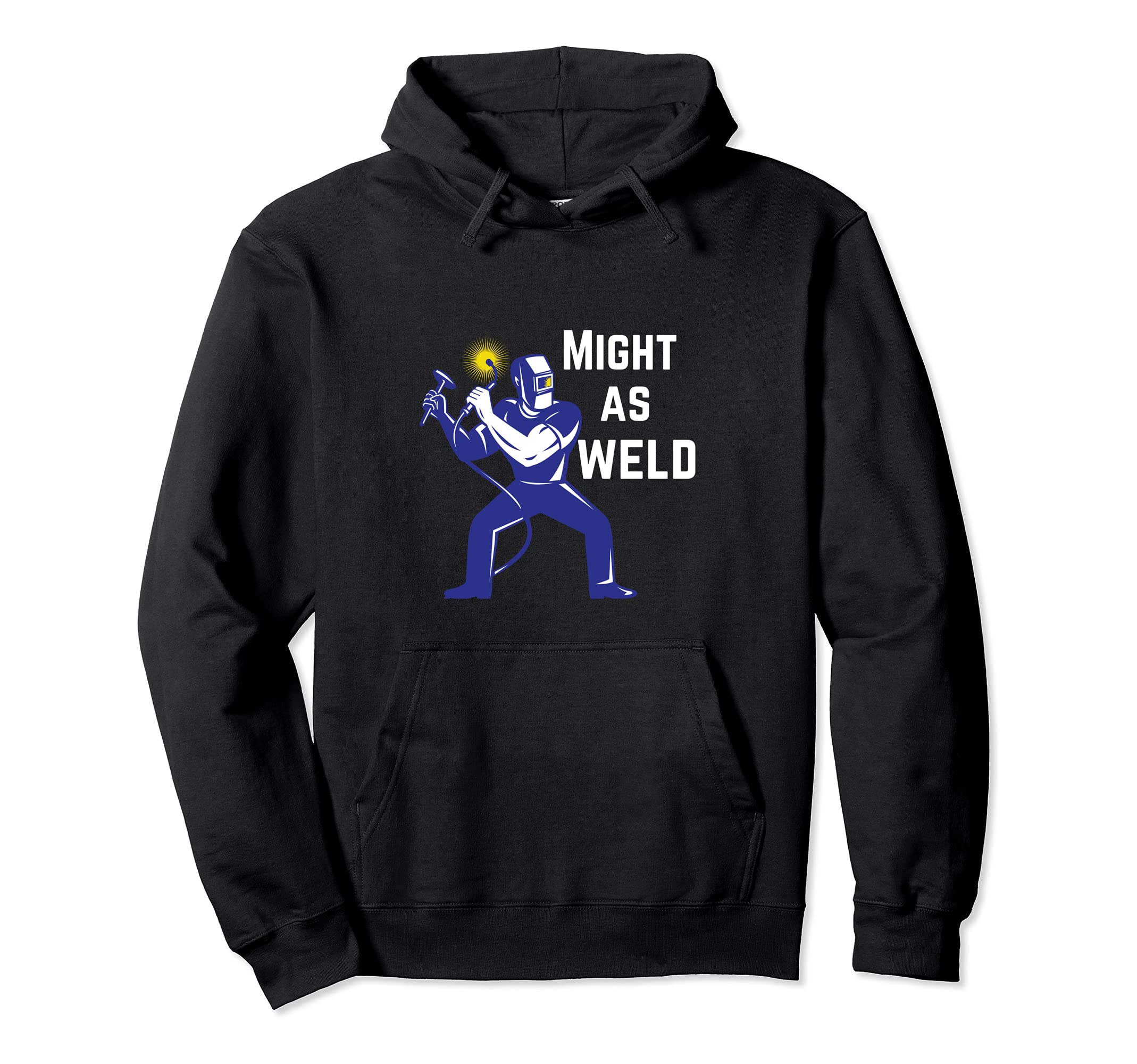 Welder Gift - Might as Weld Pullover Hoodie