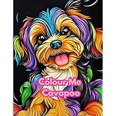 Colour Me Cavapoo - for both Children and Adults: Book for dog enthusiasts
