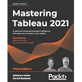 Mastering Tableau 2021: Implement advanced business intelligence techniques and analytics with Tableau