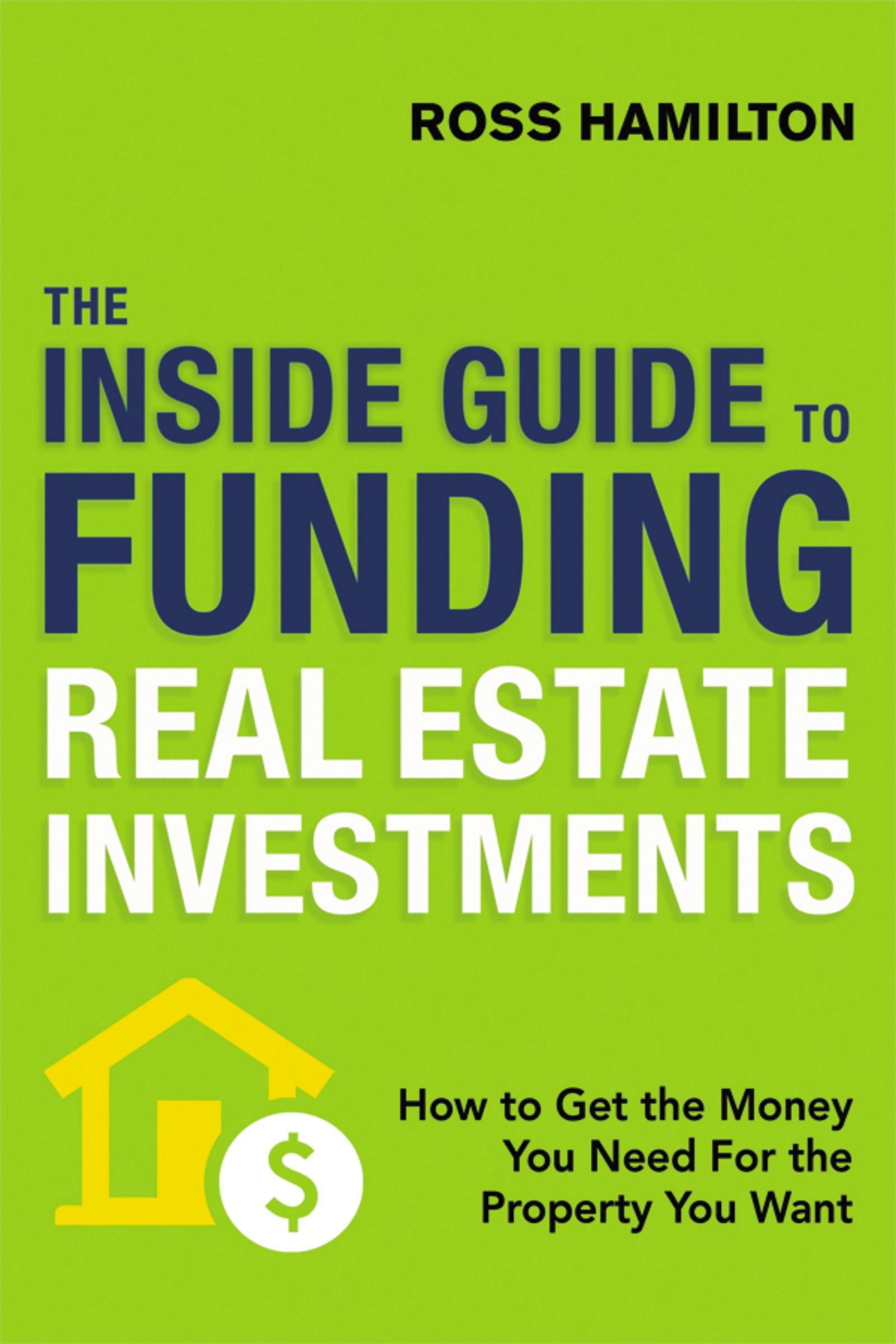 Amazon Com The Inside Guide To Funding Real Estate Investments How To Get The Money You Need For The Property You Want 9780814438855 Hamilton Ross Books